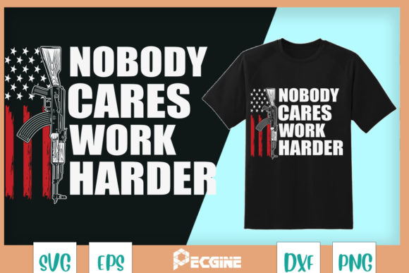 Nobody Cares Work Harder AR-15 Owner